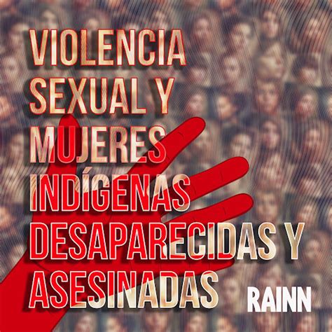 Violencia Sexual Y Mujeres Ind Genas Desaparecidas Y Asesinadas Rainn