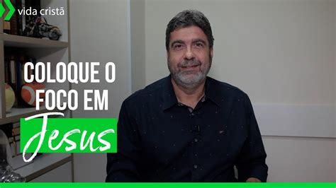 Coloque O Foco Em Jesus Helio Peixoto Youtube