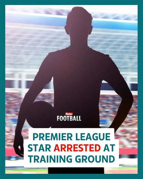 Premier League Player Arrested During Training Session For Making Sex Tape Without Consent Amid