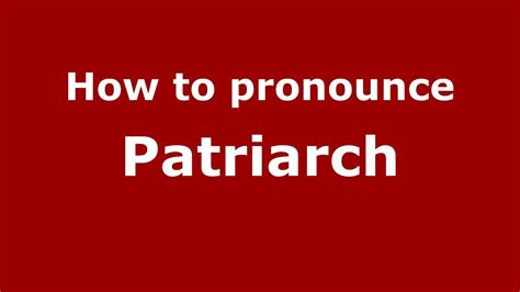 How To Pronounce Patriarch Youtube