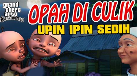 Opah Di Culik Upin Ipin Sedih Gta Lucu Youtube