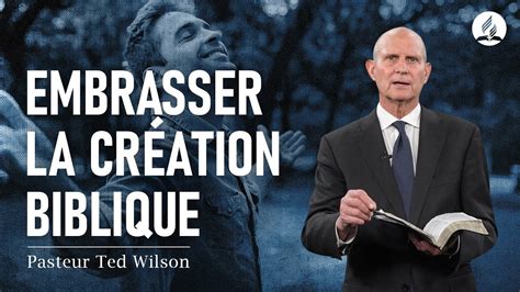 Un message du pasteur Ted Wilson Embrasser la création biblique YouTube