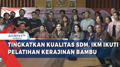 Tingkatkan Kualitas Sdm Ikm Ikuti Pelatihan Kerajinan Bambu Youtube