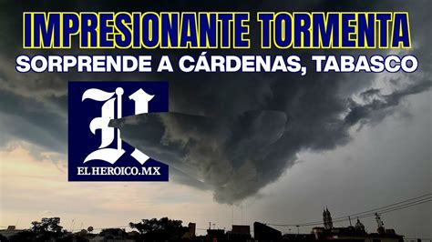 SORPRENDENTE TORMENTA CAE SOBRE CÁRDENAS TABASCO YouTube