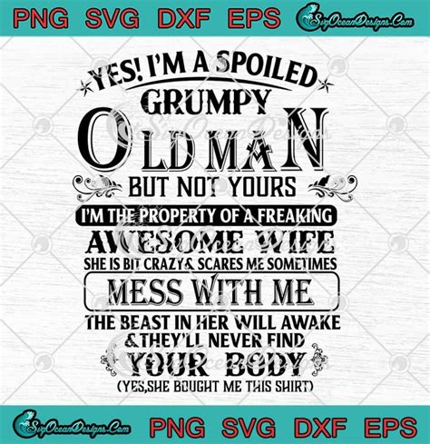 Yes Im A Spoiled Grumpy Old Man Svg But Not Yours Svg Funny Quote