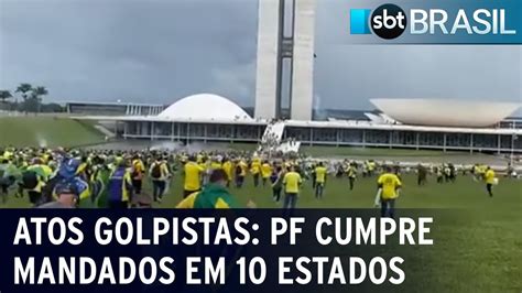 Atos Golpistas Pf Cumpre Mandados Em Estados Sbt Brasil