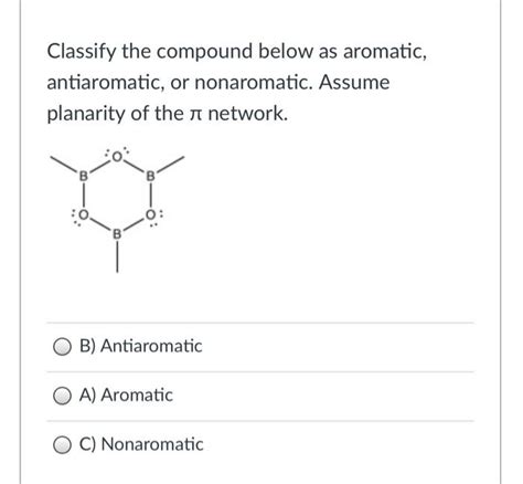 Solved Classify The Compound Below As Aromatic