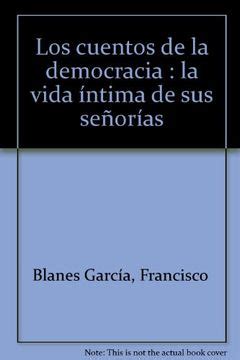 Libro Los cuentos de la democracia La vida íntima de sus señorías De