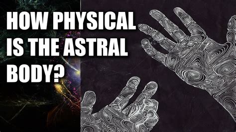 How Physical Is The Astral Body Youtube