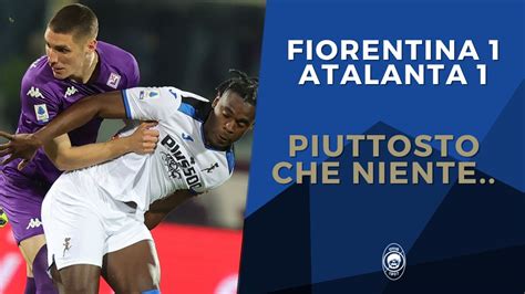 Piuttosto Che Niente Fiorentina Atalanta 1 1 YouTube