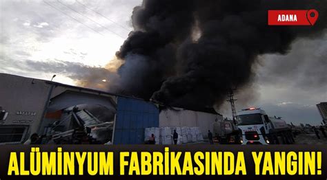 Adanada alüminyum fabrikasında yangın Lider Gazete Antalya Haber ve