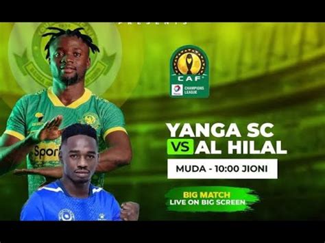 Live Ft Yanga Sc Vs Al Hilal Club Caf Champion League Youtube