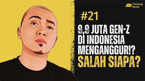 Alasan 9 9 Juta Gen Z Di Indonesia Menganggur Thinking Room YouTube