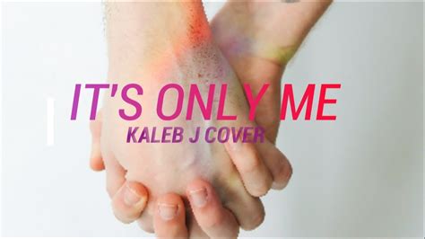 It S Only Me Kaleb J Cover Feat Channel Youtube