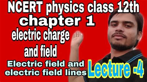 Ncert Physics Class 12th Chapter 1 Lecture 4 Electric Field And Electric Field Intensity Youtube