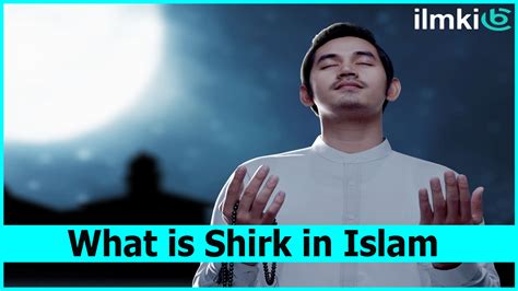 What Is Shirk In Islam Ilm Ki Bat