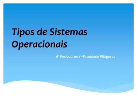 PPT Tipos De Sistemas Operacionais PowerPoint Presentation Free