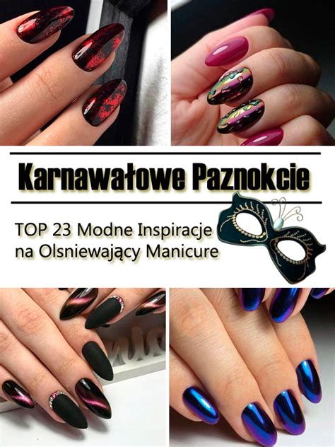 Karnawa Owe Paznokcie Top Modne Inspiracje Na Manicure Na Karnawa