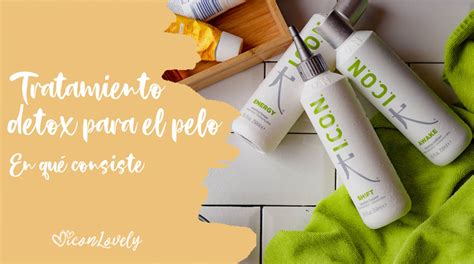 Qué es el tratamiento Detox para el pelo Blog ICONLovely