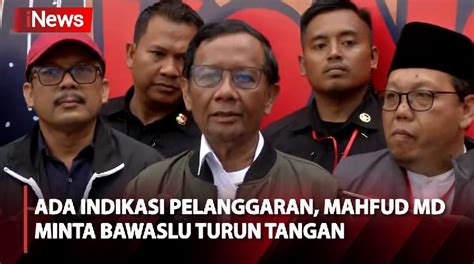 Ada Indikasi Pelanggaran Jelang Pencoblosan Mahfud MD Minta Bawaslu