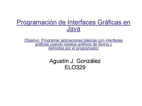 Programación de Interfaces Gráficas en Java Objetivo Programar