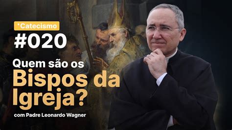 Quem são os Bispos da Igreja Catecismo 020 YouTube