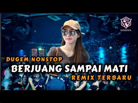 Dj Berjuang Sampai Mati Remix Full Bass Nonstop Terbaru Dugem