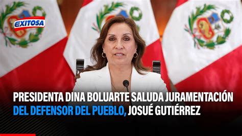 🔴🔵 Presidenta Dina Boluarte Saluda Juramentación Del Defensor Del Pueblo Josué Gutiérrez Youtube