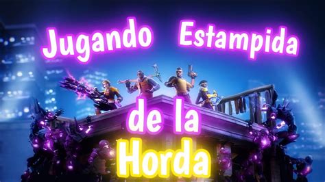 Fortnite Jugando Estampida De La Horda Youtube