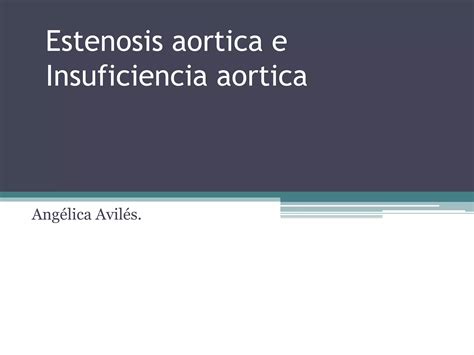 Estenosis Aortica E Insuficiencia Aortica Ppt