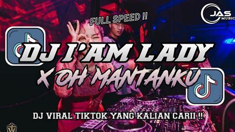 DJ I AM LADY X OH MANTANKU FULL SPEED VIRAL TIKTOK TERBARU 2024