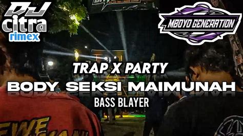 Dj Trap X Party Body Seksi Maimunah Bass Blayer Blayer Youtube