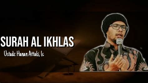 SURAH AL IKHLAS USTADZ HANAN ATTAKI LC MUROTTAL MERDU YouTube