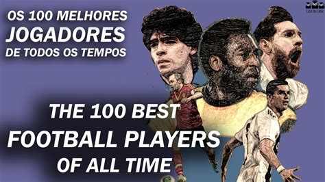 Os Maiores Jogadores De Futebol De Todos Os Tempos Youtube