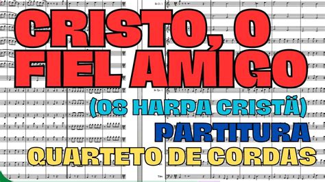 Cristo O Fiel Amigo Hc Partitura Quarteto De Cordas Youtube