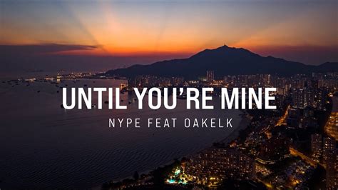 Nype Until Youre Mine Feat Oakelk Youtube