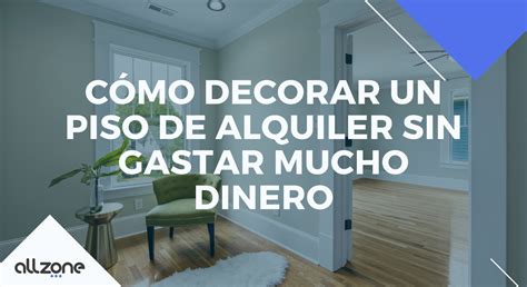 Cómo decorar un piso de alquiler sin gastar mucho dinero AllZone