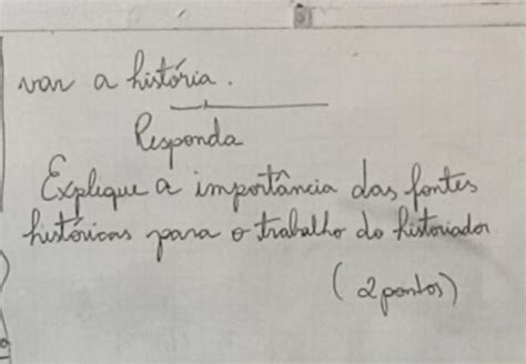 van a história Responda Explique a importância das fontes históricas