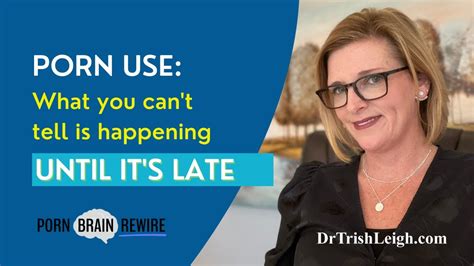 PMO Porn Use What You Can T Tell Is Happening Until It S Late W Dr Trish Leigh YouTube