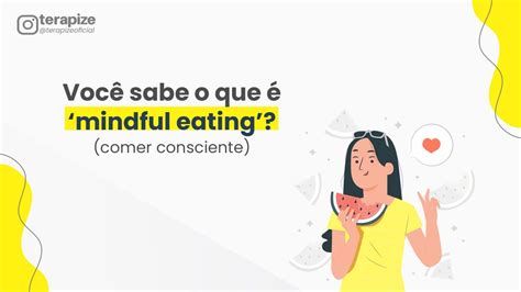 Você Sabe O Que é Mindful Eating Comer Consciente Terapize