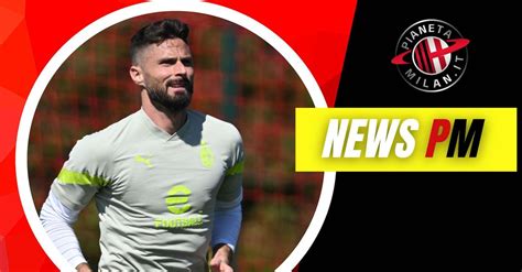 Allenamento Milan Le Ultime Da Milanello Su Giroud PM News Pianeta