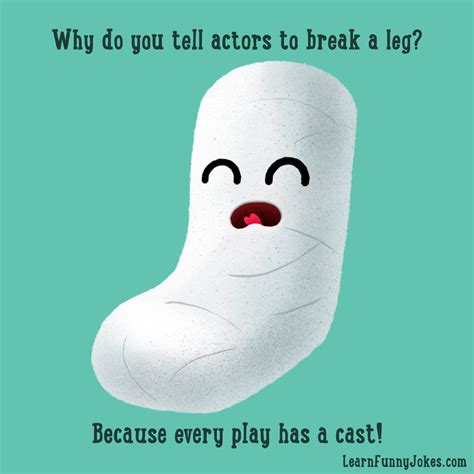 Why Do You Tell Actors To Break A Leg Because Every Play Has A Cast