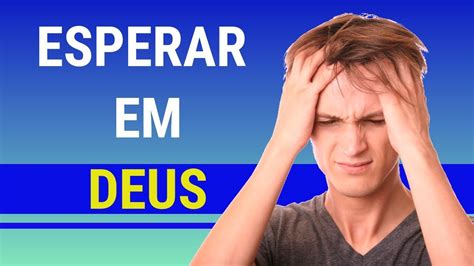 Como Esperar Em Deus Aprendendo Esperar Em Deus Youtube