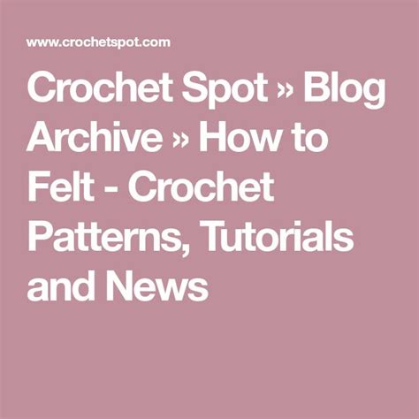 Crochet Spot Blog Archive How To Felt Crochet Patterns Tutorials