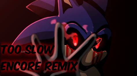 Too Slow Encore [remix] Friday Night Funkin Vs Sonic Exe Youtube