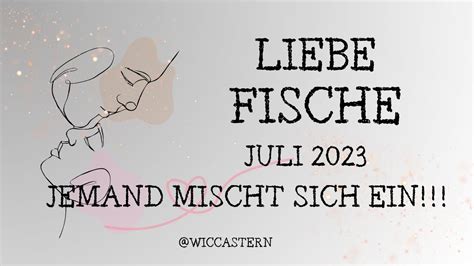 FISCHE Tarot LIEBE JULI 2023 JEMAND MISCHT SICH EIN LASS DICH