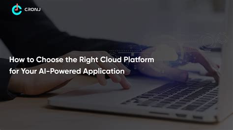 Choosing The Right Cloud Platform For Ai Applications