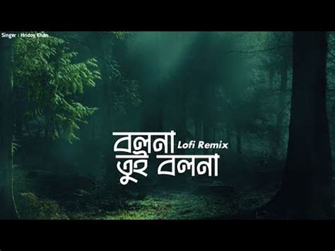 Bolna Tui Bolna Song Hridoy Khan Lofi Remix Lyrics Video