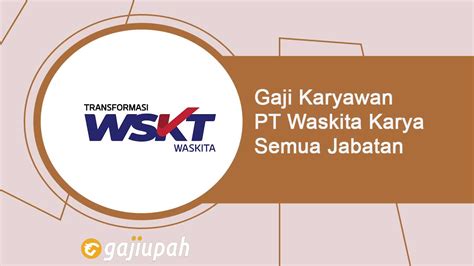 Gaji Karyawan Pt Waskita Karya Persero Tbk Semua Jabatan