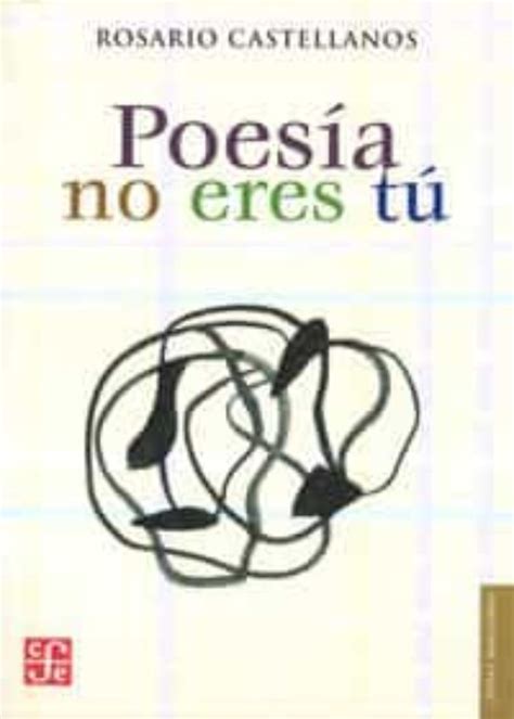 Poesia No Eres Tu 4ª Ed Rosario Castellanos Comprar Libro 9789681671174